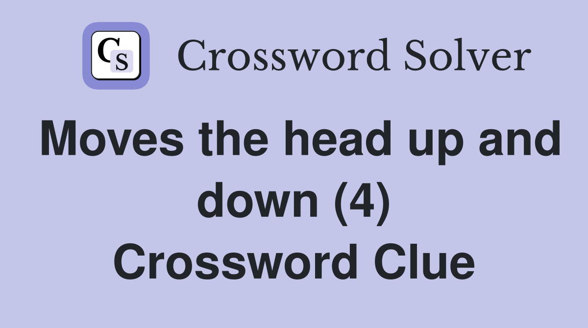 Moves the head up and down (4) - Crossword Clue Answers - Crossword Solver